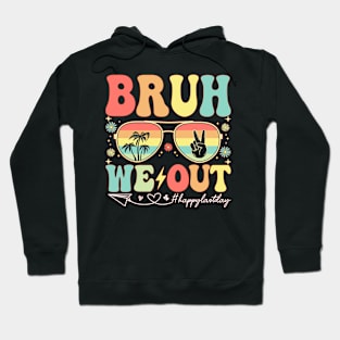 Bruh We Out Happy Last Day Of School Celebrate Summer Break Hoodie